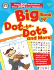 Image for Big Book of Dot-to-Dots and More!, Ages 4 - 7