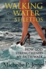 Image for Walking On Water In My Stilettos