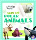 Image for Show Me Polar Animals: My First Picture Encyclopedia