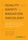 Image for Quality and safety in radiation oncology  : implementing tools and best practices for patients, providers, and payers