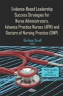 Image for Evidence-Based Leadership Success Strategies for Nurse Administrators, Advance Practice Nurses (APN), and Doctors of Nursing Practice (DNP)