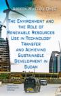 Image for The environment and the role of renewable resources use in technology transfer and achieving sustainable development in Sudan