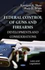 Image for Federal control of guns &amp; firearms  : developments &amp; considerations