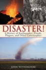 Image for Disaster! : A History of Earthquakes, Floods, Plagues, and Other Catastrophes