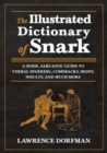Image for The illustrated dictionary of snark  : a snide, sarcastic guide to verbal sparring, comebacks, irony, insults, and much more