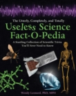 Image for The Utterly, Completely, and Totally Useless Science Fact-O-Pedia