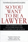 Image for So you want to be a lawyer  : the ultimate guide to getting into and succeeding in law school