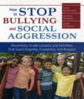 Image for How to stop bullying and social aggression  : elementary grade lessons and activities that teach empathy, friendship, and respect