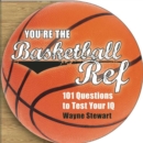 Image for You&#39;re the Basketball Ref : 101 Questions to Test Your IQ