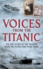 Image for Voices from the Titanic: the epic story of the tragedy from the people who were there