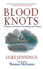Image for Blood Knots: A Memoir of Fathers, Friendship, and Fishing