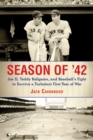Image for Season of &#39;42: Joe D, Teddy Ballgame, and Baseball&#39;s Fight to Survive a Turbulent First Year of War
