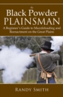 Image for The black powder Plainsman: a beginner&#39;s guide to muzzleloading and reenactment on the Great Plains