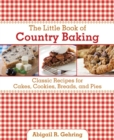 Image for The little book of country baking: more than 100 classic recipes for cakes, cookies, breads, and pies