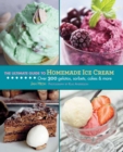 Image for The ultimate guide to homemade ice cream: over 300 gelatos, sorbets, cakes, &amp; more