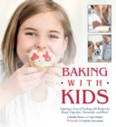 Image for Baking with kids: inspiring a love of cooking with recipes for bread, cupcakes, cheesecake, and more!