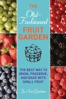 Image for Old-fashioned fruit garden: the best way to grow, preserve, and bake with small fruit