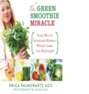Image for The green smoothie miracle: your way to weight loss, increased energy, and happiness