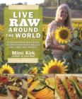 Image for Live raw around the world  : international raw food recipes for good health and timeless beauty