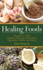 Image for Healing foods: prevent or treat common illnesses with fruits, vegetables, herbs and more
