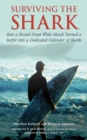 Image for Surviving the shark: how a brutal great white attack turned a surfer into a dedicated defender of sharks