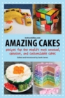 Image for Amazing Cakes : Recipes for the World&#39;s Most Unusual, Creative, and Customizable Cakes