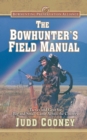 Image for The Bowhunter&#39;s Field Manual : Tactics and Gear for Big and Small Game Across the Country