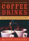 Image for Making your own gourmet coffee drinks  : espressos, cappuccinos, lattes, mochas, and more!