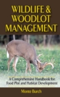 Image for Wildlife and Woodlot Management : A Comprehensive Handbook for Food Plot and Habitat Development