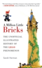 Image for A million little bricks: the unofficial illustrated history of the LEGO phenomenon