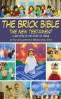 Image for The brick Bible: the New Testament : a new spin on the story of Jesus