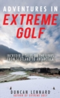 Image for Adventures in Extreme Golf: Incredible Tales on the Links from Scotland to Antarctica
