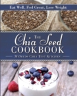 Image for The chia seed cookbook: eat well, feel great, lose weight.