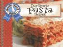 Image for Our Favorite Pasta Recipes Cookbook : Over 60 of Our Favorite Pasta Recipes, with Handy Tips!