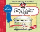 Image for Our Favorite Slow-Cooker Recipes Cookbook: Serve Up Meals That Are Piping Hot, Delicious and Ready When You Are...And Your Slow Cooker Does All the Work!