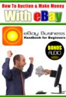 Image for How to Auction and Make Money with eBay: eBay Business Handbook for Beginners