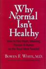 Image for Why Normal Isn&#39;t Healthy: How to Find Heart, Meaning, Passion &amp; Humor on the Road Most Traveled