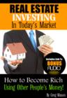 Image for Real Estate Investing In Today&#39;s Market - How to Become Rich Using Other People&#39;s Money!: Handbook for Beginners