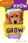 Image for I Want to Know How to Grow: A Children&#39;s Lesson Book
