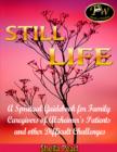 Image for Still Life: A Spiritual Guidebook for Family Caregivers of Alzheimer&#39;s Patients and Other Difficult Challenges