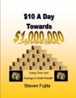 Image for $10 a Day Towards $1,000,000: Using Time and Savings to Build Wealth