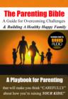 Image for Parenting Bible - A Guide for Overcoming Challenges and Building A Healthy &amp; Happy Family!: A Playbook For Parenting That Will Make You Think