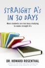 Image for Straight A&#39;s In 30 Days: Most Students Are Too Busy Studying To Make Straight A&#39;s