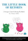 Image for Little Book Of Retorts: A Teenager&#39;s Guide To Beating The Bullies
