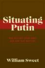 Image for Situating Putin: Why He&#39;s Not Going Away and How That Matters
