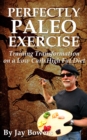 Image for Perfectly Paleo Exercise: Training Transformation on a Low Carb High Fat Diet
