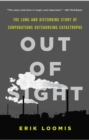 Image for Out of sight  : the long and disturbing story of corporations outsourcing catastrophe