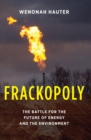 Image for Frackopoly: the battle for the future of energy and the environment