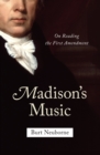 Image for Madison&#39;s music: on reading the First Amendment