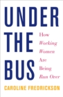 Image for Under the bus: how working women are being run over